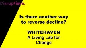 Is there another way to reverse decline WHITEHAVEN