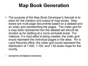Map Book Generation The purpose of the Map