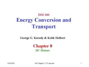 EEE 360 Energy Conversion and Transport George G