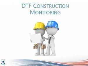 Dtf construction