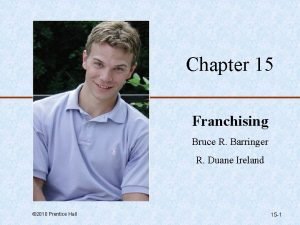 Chapter 15 Franchising Bruce R Barringer R Duane