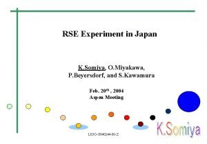 RSE Experiment in Japan K Somiya O Miyakawa