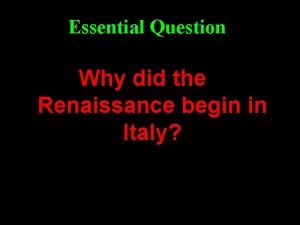 Essential Question Why did the Renaissance begin in