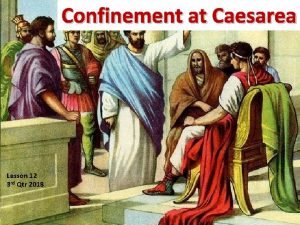 Confinement at Caesarea Lesson 12 3 rd Qtr