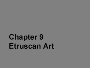 Chapter 9 Etruscan Art Etruscan Art History Villanovan