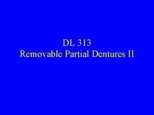 DL 313 Removable Partial Dentures II Survey Design