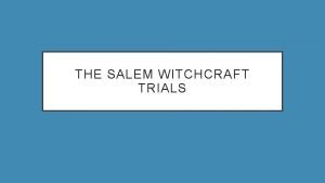 THE SALEM WITCHCRAFT TRIALS THE PURITANS RECAP WHO