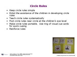 Circle Rules Keep circle rules simple Enlist the Circle Rules Keep circle rules simple Enlist the