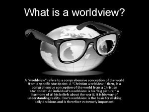 What is a worldview A worldview refers to