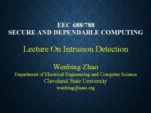 EEC 688788 SECURE AND DEPENDABLE COMPUTING Lecture On