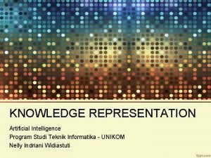 KNOWLEDGE REPRESENTATION Artificial Intelligence Program Studi Teknik Informatika