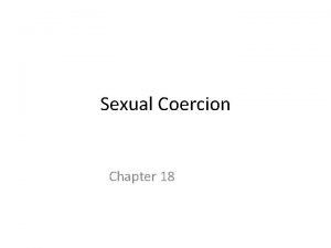 Sexual Coercion Chapter 18 Learning Objectives Rape The