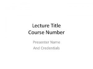 Lecture Title Course Number Presenter Name And Credentials