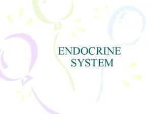 ENDOCRINE SYSTEM Hormones Selfregulating system Production Extremely small