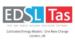 FAST AND ROBUST BUILDING SIMULATION SOFTWARE Calibrated Energy