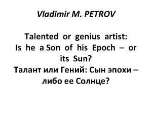 Vladimir M PETROV Talented or genius artist Is