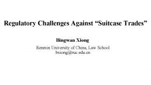 Regulatory Challenges Against Suitcase Trades Bingwan Xiong Renmin