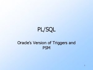 PLSQL Oracles Version of Triggers and PSM 1