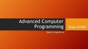 Advanced Computer Programming Search Algorithms Sinan AYDIN Search