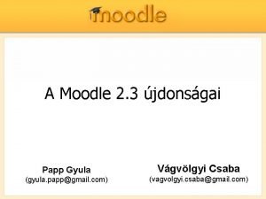 A Moodle 2 3 jdonsgai Papp Gyula Vgvlgyi