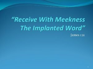 Receive with meekness