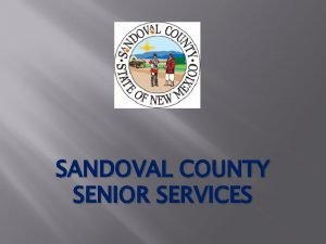 SANDOVAL COUNTY SENIOR SERVICES Legislative Capital Outlay Following
