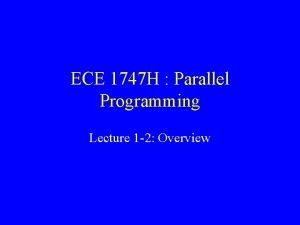 ECE 1747 H Parallel Programming Lecture 1 2