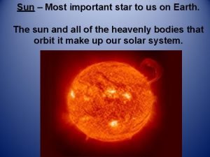 Sun Most important star to us on Earth