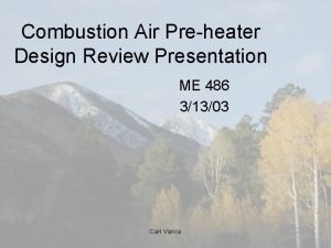 Combustion Air Preheater Design Review Presentation ME 486