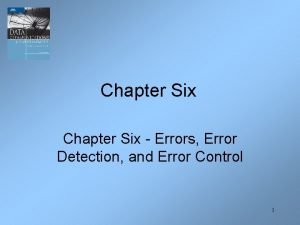 Chapter Six Errors Error Detection and Error Control