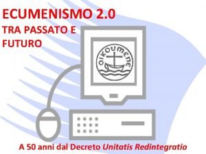 ECUMENISMO 2 0 TRA PASSATO E FUTURO A