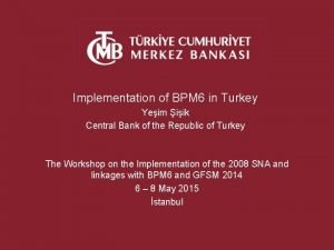 Implementation of BPM 6 in Turkey Yeim iik