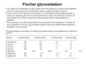 Fischer glycosidation The method of preparation of glycosides