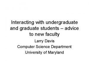 Interacting with undergraduate and graduate students advice to