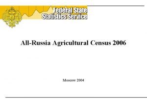 AllRussia Agricultural Census 2006 Moscow 2004 The implementation