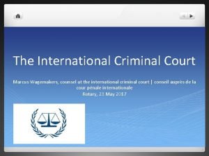 The International Criminal Court Marcus Wagemakers counsel at