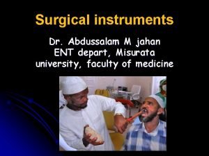 Surgical instruments Dr Abdussalam M jahan ENT depart
