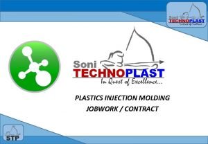PLASTICS INJECTION MOLDING JOBWORK CONTRACT STP Plastics Core