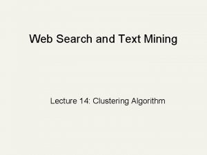 Web Search and Text Mining Lecture 14 Clustering