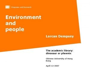 Programs and Research Environment and people Lorcan Dempsey