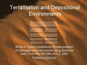 Terra Station and Depositional Environments SPWLA Topical Conference