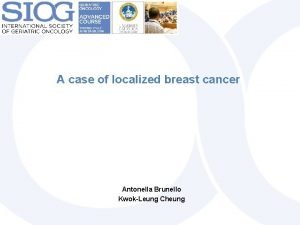 A case of localized breast cancer Antonella Brunello