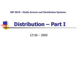 INF 5070 Media Servers and Distribution Systems Distribution