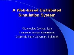 A Webbased Distributed Simulation System Christopher Taewan Ryu