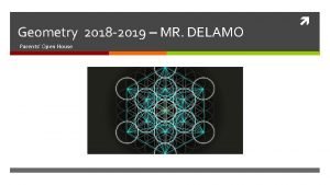 Geometry 2018 2019 MR DELAMO Parents Open House