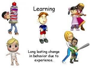 A long lasting change in behavior as a result of experience