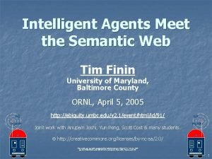 Intelligent Agents Meet the Semantic Web Tim Finin