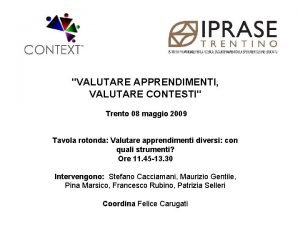 VALUTARE APPRENDIMENTI VALUTARE CONTESTI Trento 08 maggio 2009