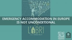 EMERGENCY ACCOMMODATION IN EUROPE IS NOT UNCONDITIONAL EMERGENCY