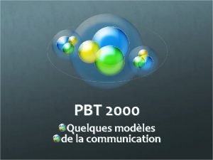 PBT 2000 Quelques modles de la communication PBT